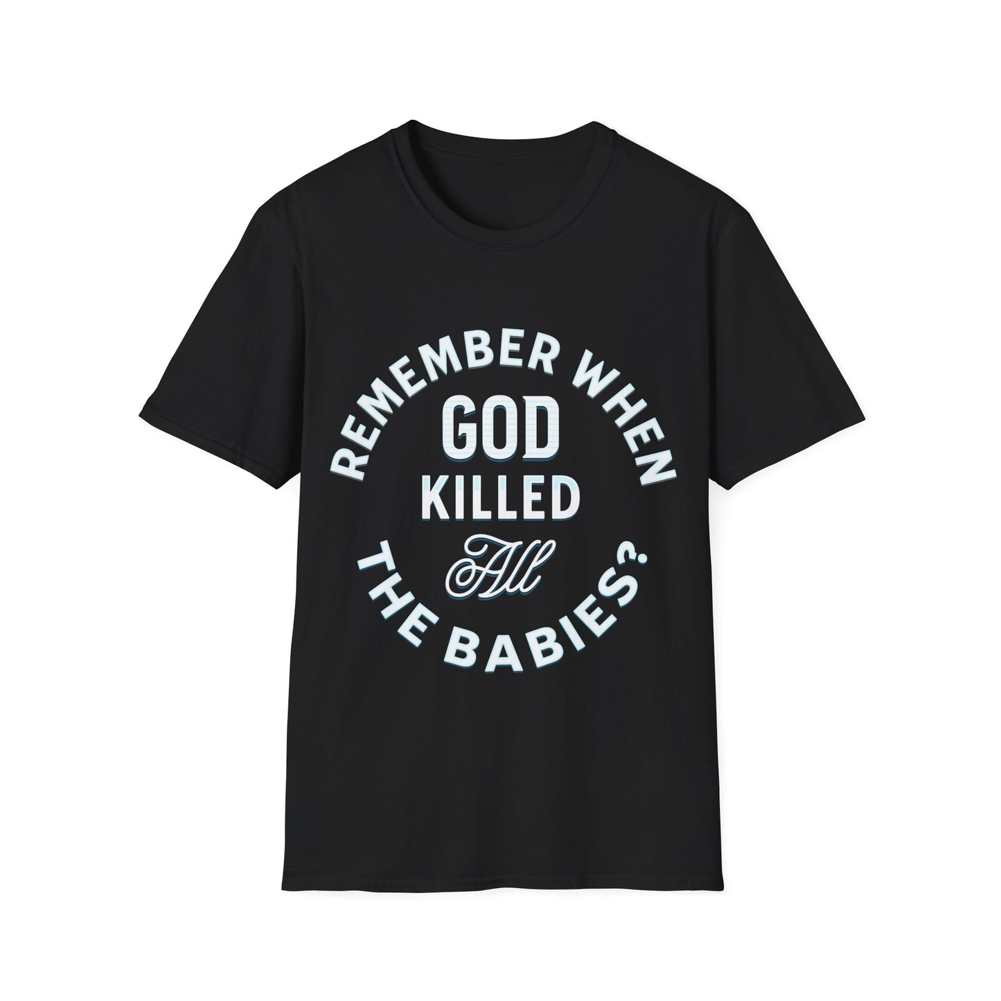 Remember When God Killed All The Babies T-Shirt