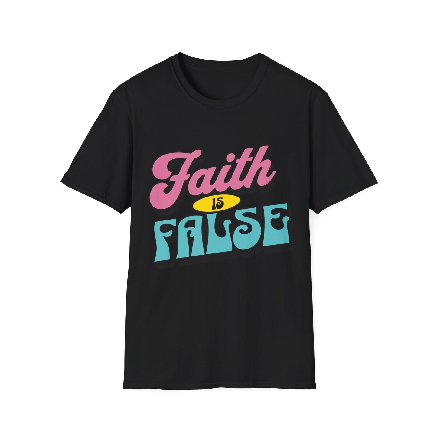 Faith is False T-Shirt