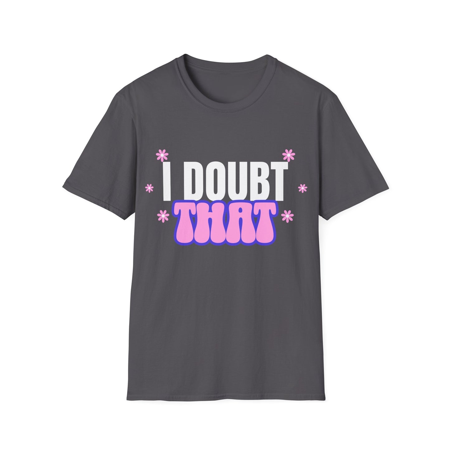 I Doubt That T-Shirt
