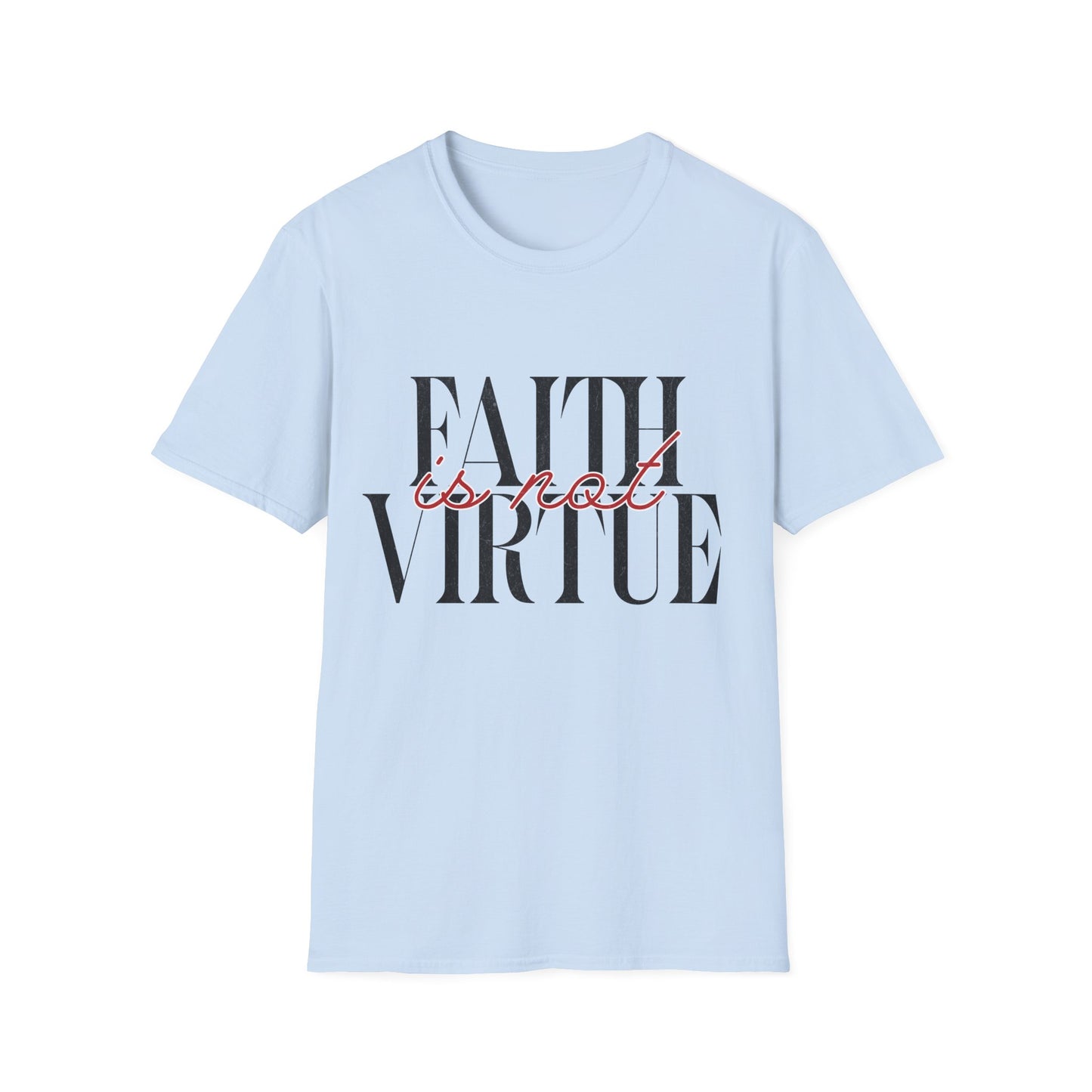 Faith is Not Virtue T-Shirt