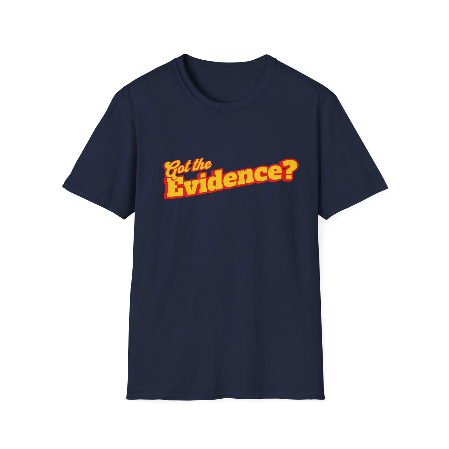 Got the Evidence T-Shirt