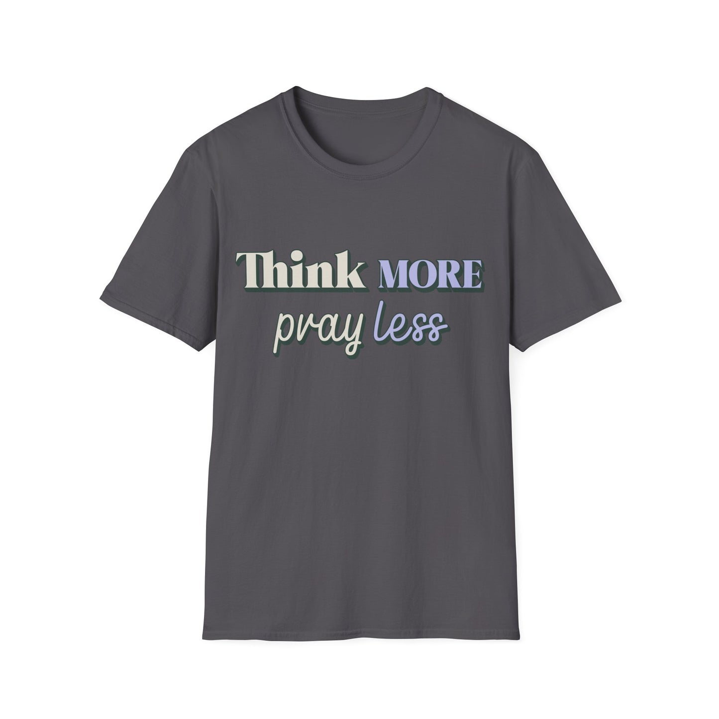 Think More Pray Less T-Shirt