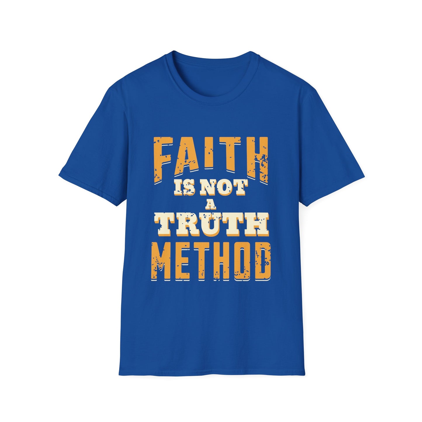 Faith Is Not A Truth Method T-Shirt