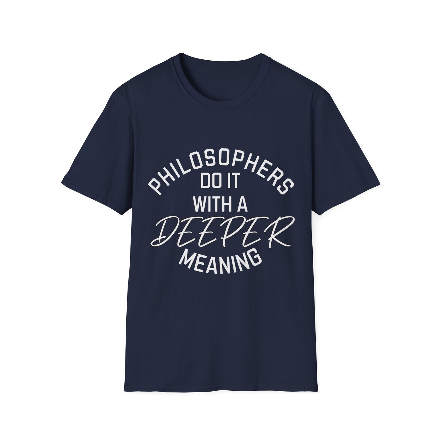 Philosophers do it with a Deeper Meaning T-Shirt