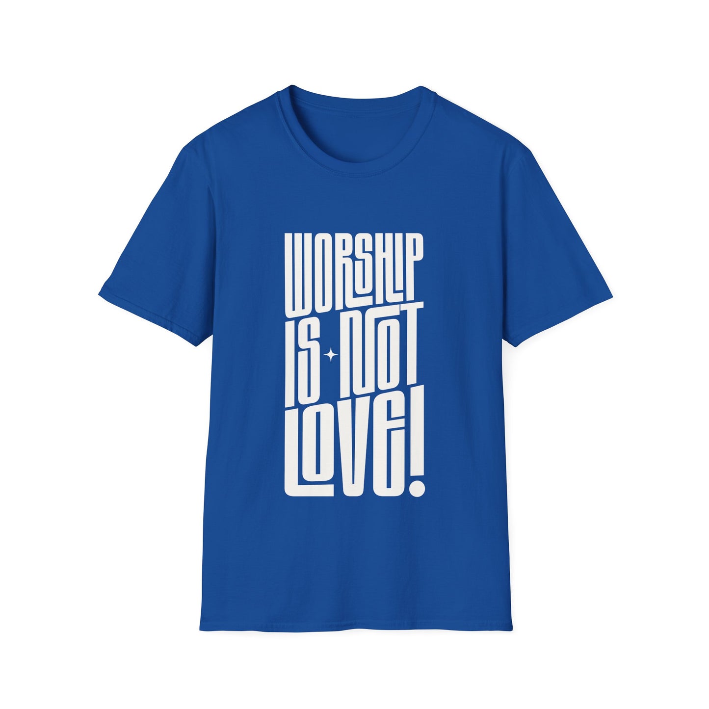 Worship is not Love T-Shirt