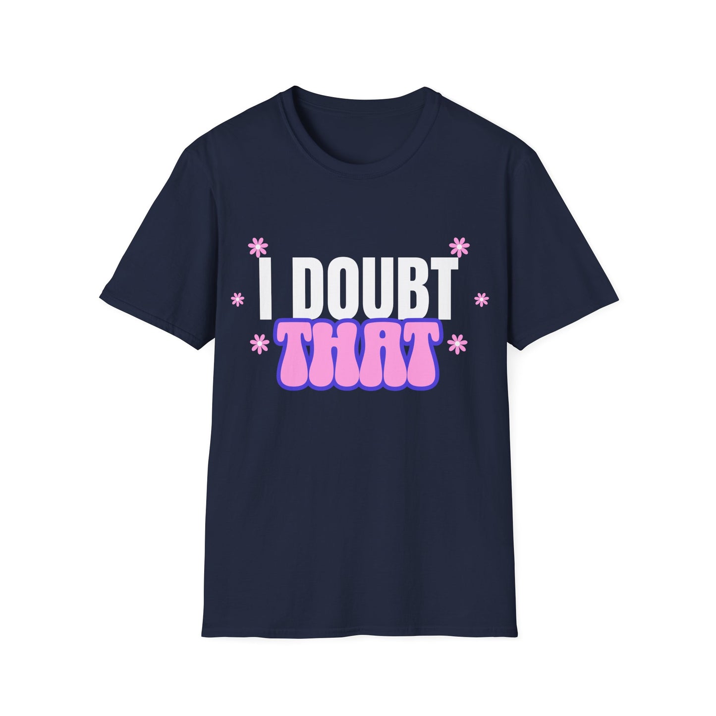 I Doubt That T-Shirt