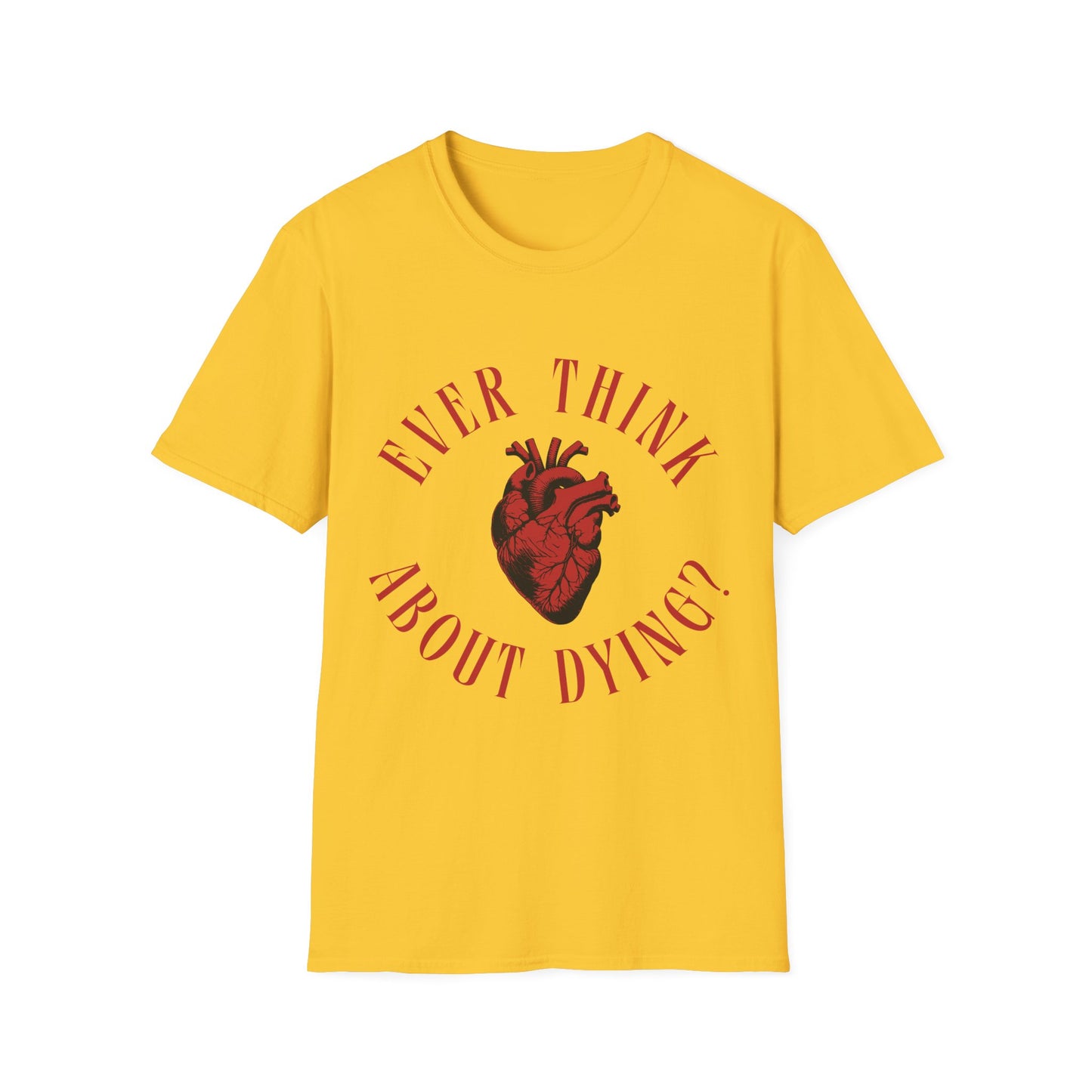 Ever Think About Dying T-Shirt