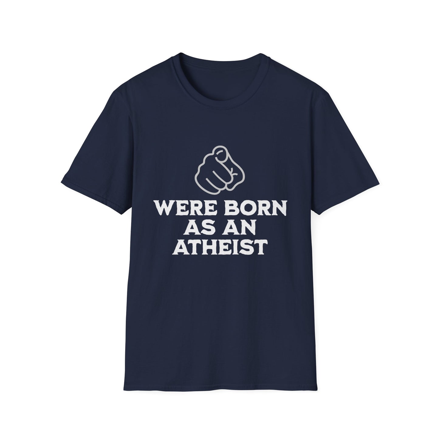 You Were Born As An Atheist T-Shirt