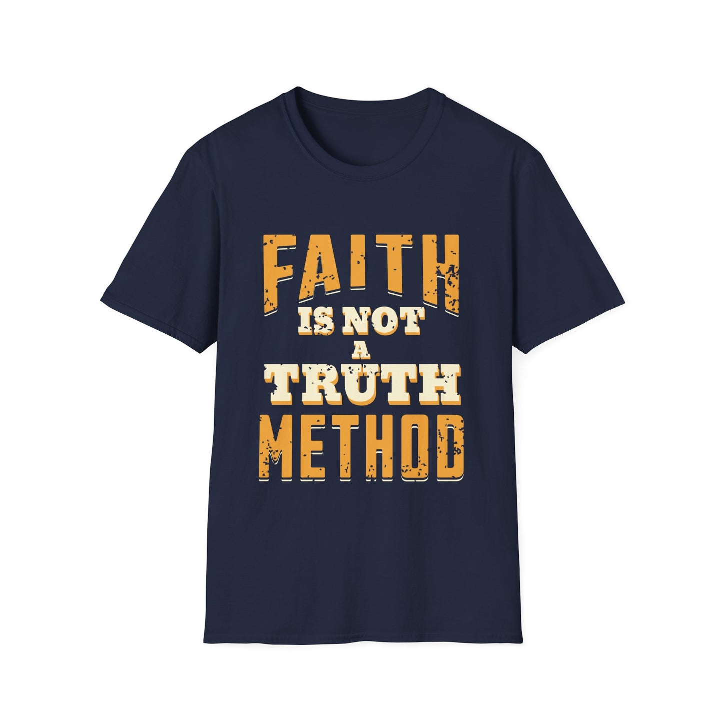 Faith Is Not A Truth Method T-Shirt