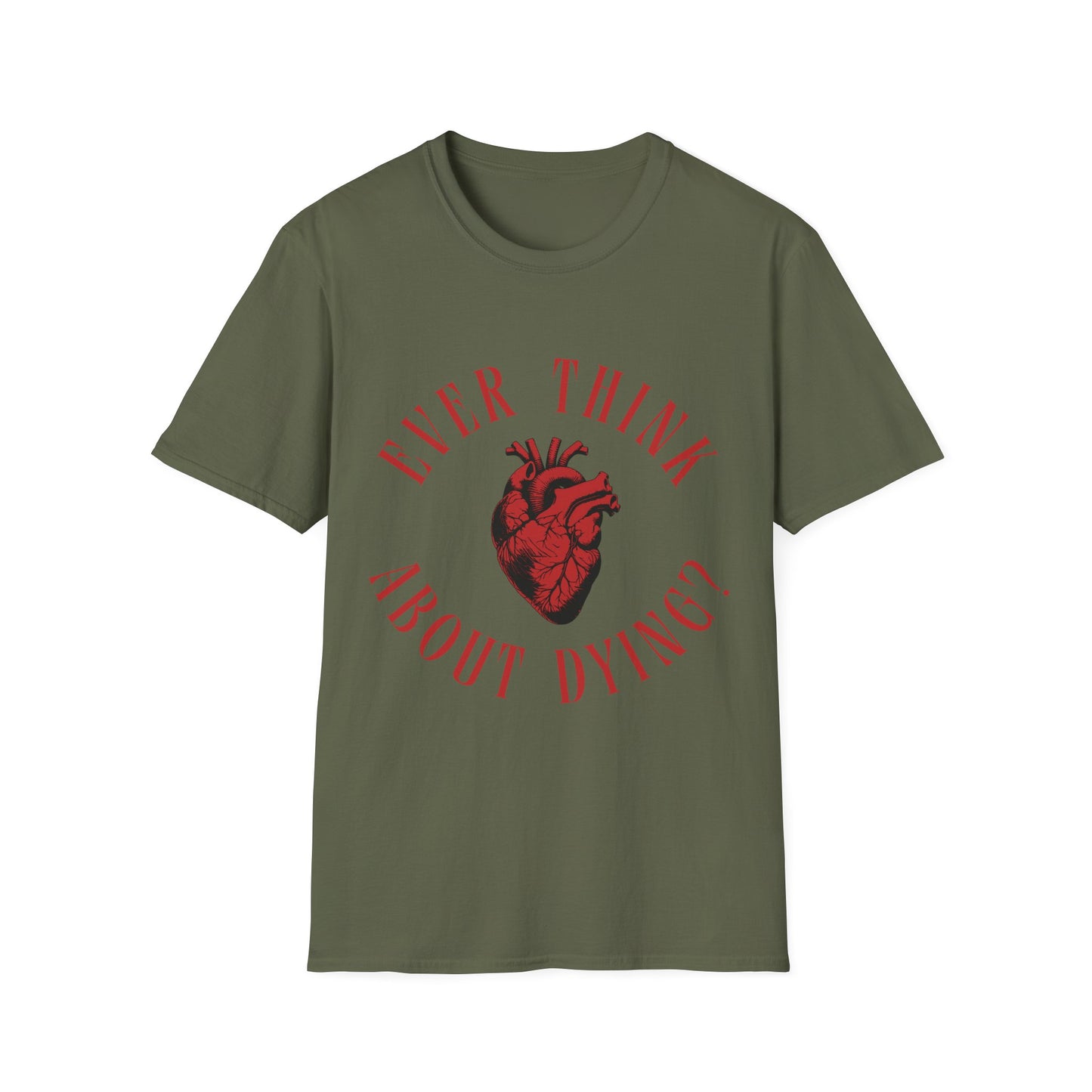 Ever Think About Dying T-Shirt