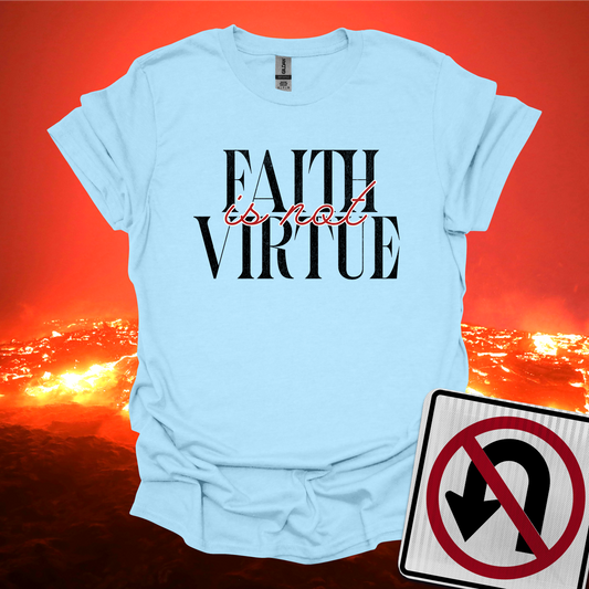 Faith is Not Virtue T-Shirt