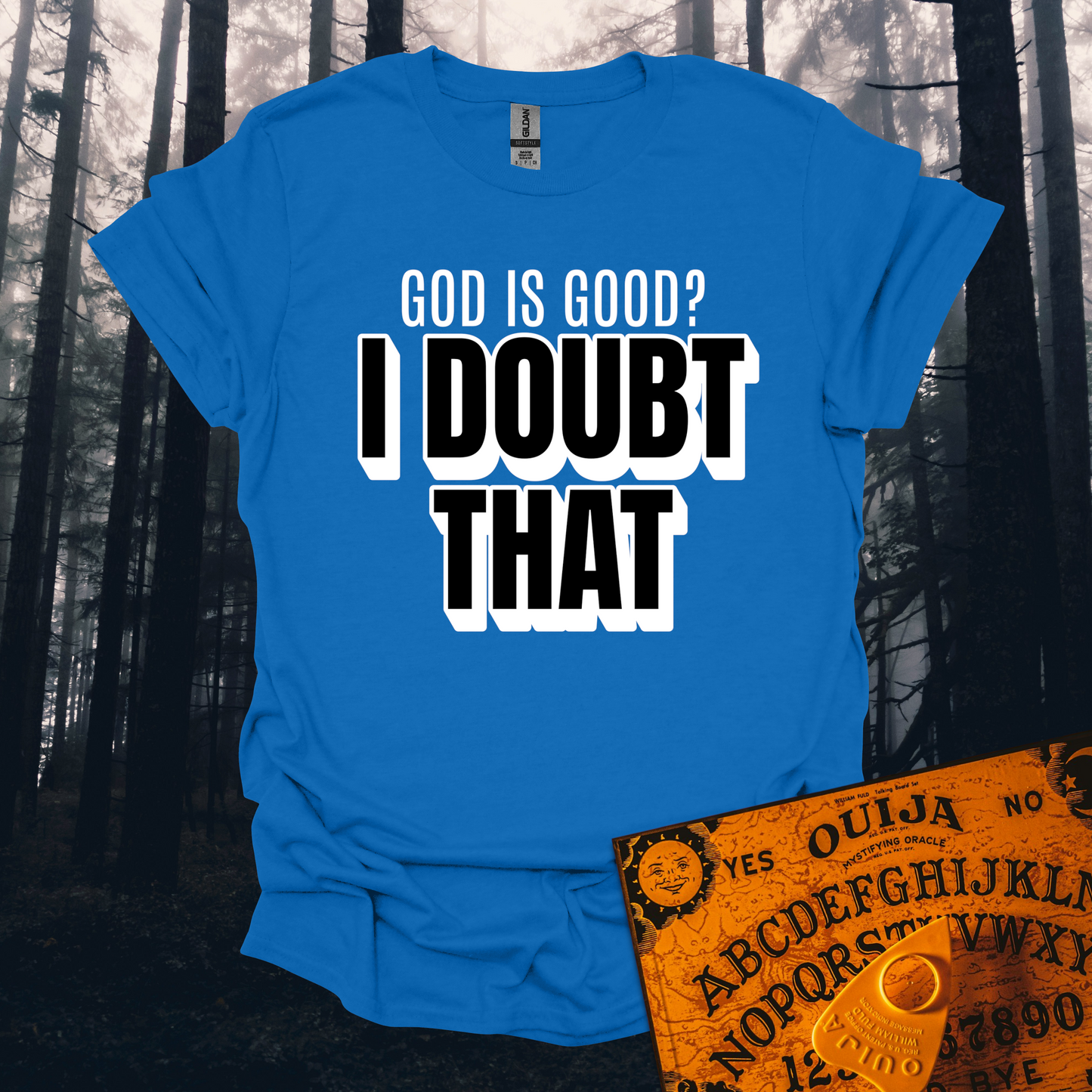 God is Good I Doubt That T-Shirt