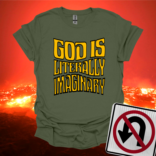 God is Literally Imaginary T-Shirt