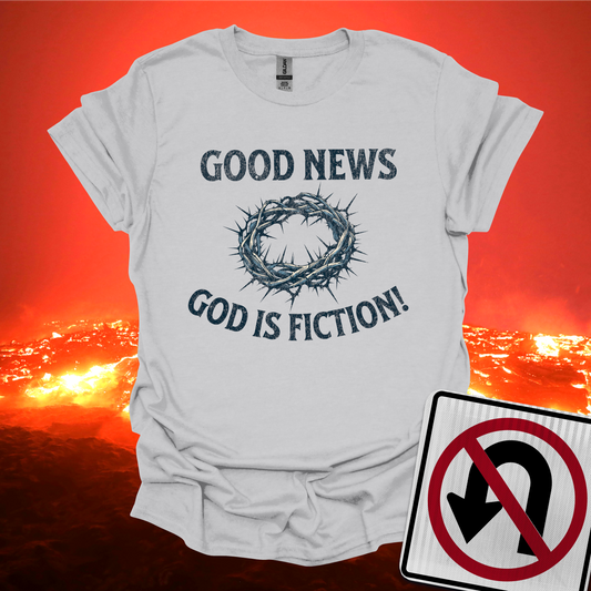 Good News God is Fiction T-Shirt