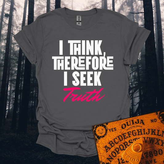 I Think Therefore I Seek Truth T-Shirt