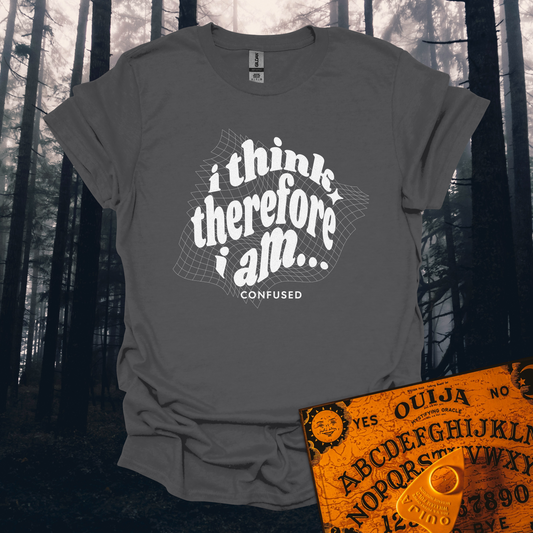 I Think Therefore I am Confused T-Shirt