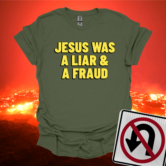 Jesus was a Liar and a Fraud T-Shirt