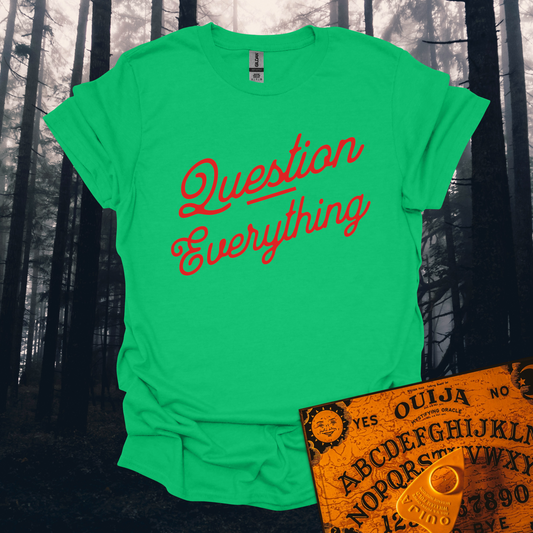 Question Everything T-Shirt