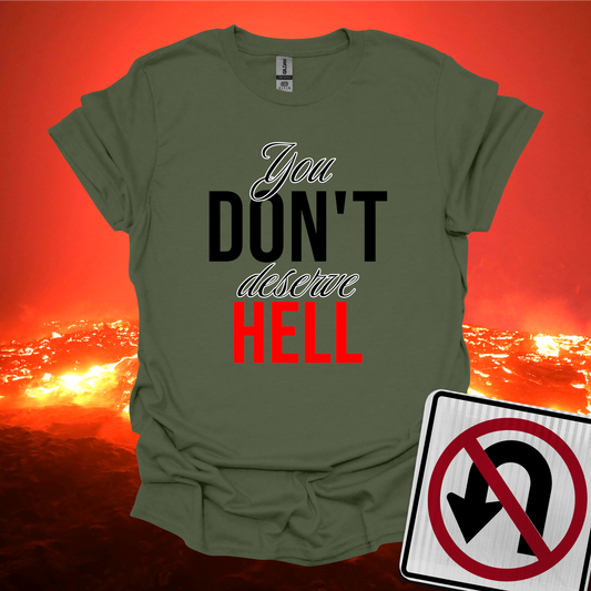 You Don't Deserve Hell T-Shirt