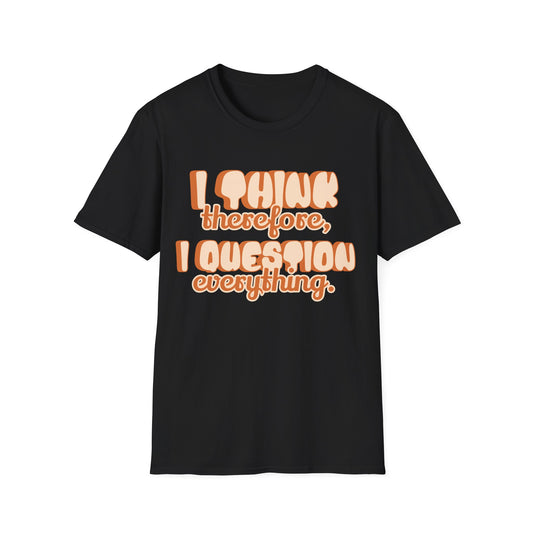 I Think Therefore I Question Everything T-Shirt