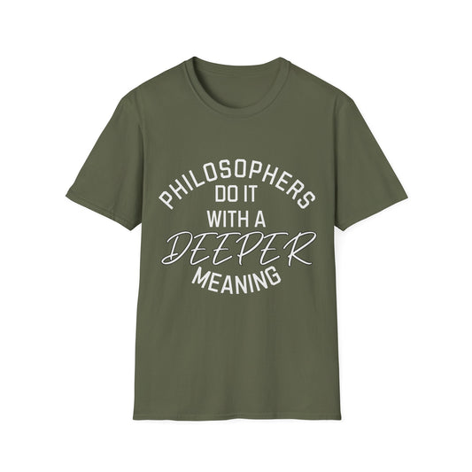 Philosophers do it with a Deeper Meaning T-Shirt