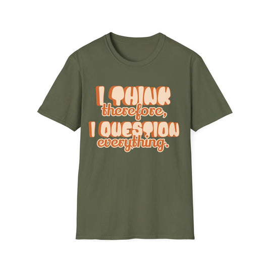 I Think Therefore I Question Everything T-Shirt