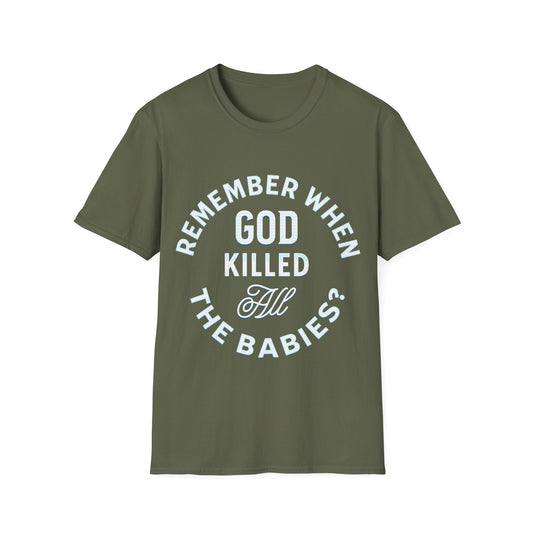 Remember When God Killed All The Babies T-Shirt