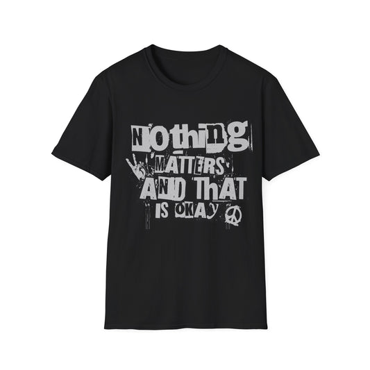 Nothing Matters and That's Okay T-Shirt