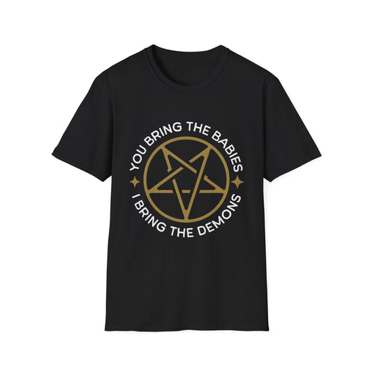 You Bring the Babies I Bring the Demons T-Shirt