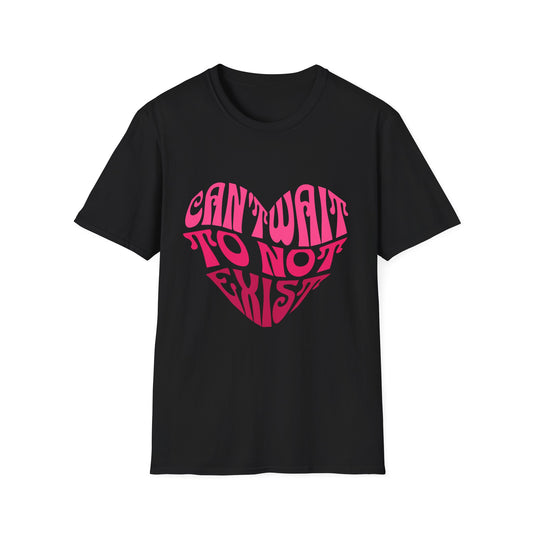 Can't Wait To Not Exist Heart T-Shirt
