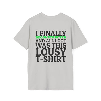 I Finally Deconstructed And All I Got Was This Lousy T-Shirt