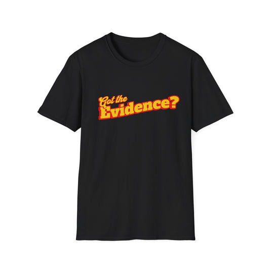 Got the Evidence T-Shirt