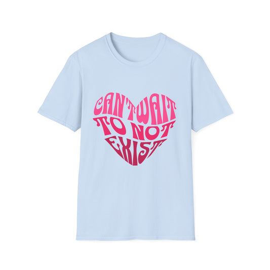 Can't Wait To Not Exist Heart T-Shirt
