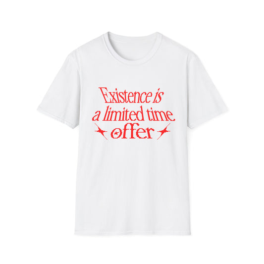 Existence is a Limited Time Offer T-Shirt
