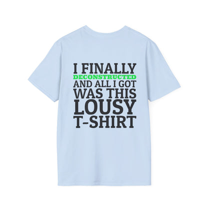 I Finally Deconstructed And All I Got Was This Lousy T-Shirt