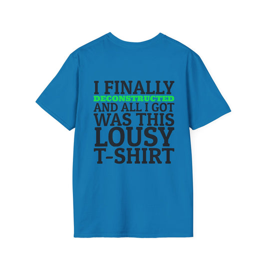 I Finally Deconstructed And All I Got Was This Lousy T-Shirt