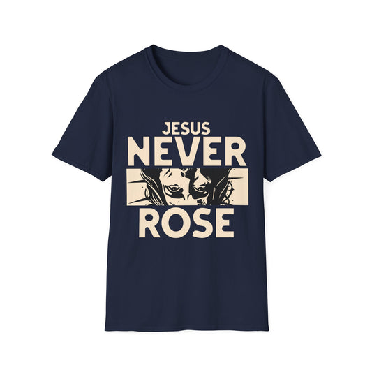 Jesus Never Rose T-Shirt
