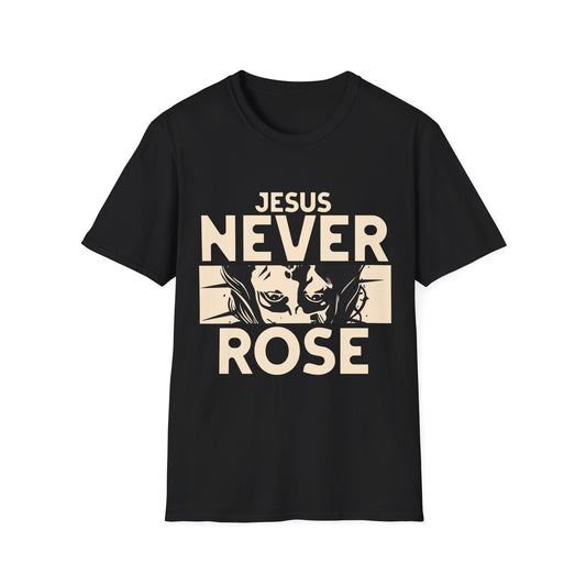 Jesus Never Rose T-Shirt