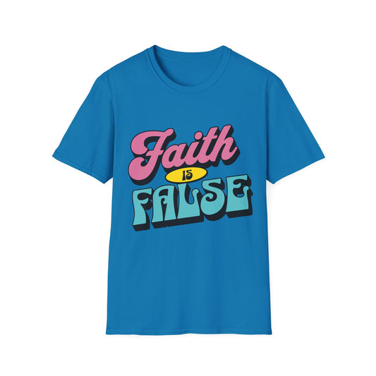 Faith is False T-Shirt