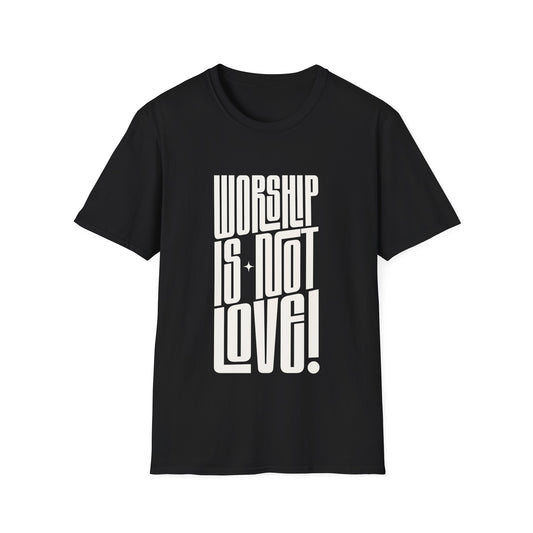 Worship is not Love T-Shirt