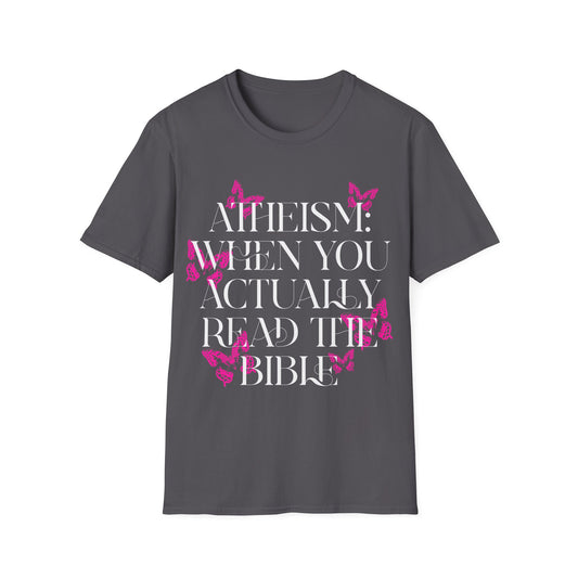 Atheism: When You Actually Read The Bible T-Shirt