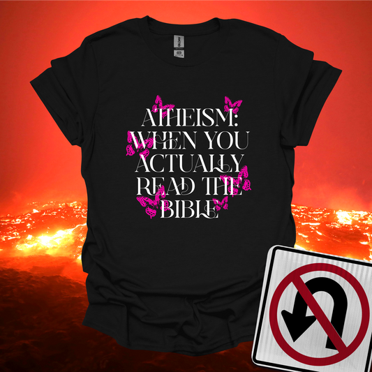 Atheism: When You Actually Read The Bible T-Shirt