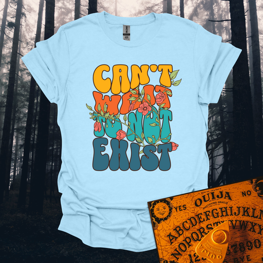 Can't Wait To Not Exist T-Shirt