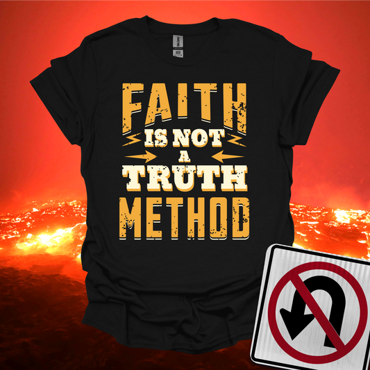Faith Is Not A Truth Method T-Shirt