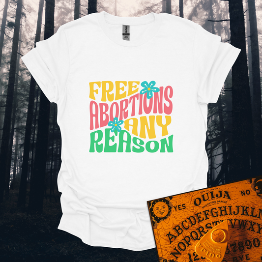 Free Abortions Any Reason T-Shirt