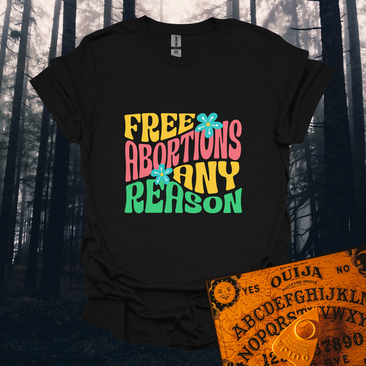 Free Abortions Any Reason T-Shirt
