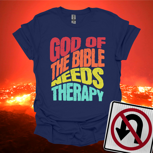 God of the Bible Needs Therapy T-Shirt