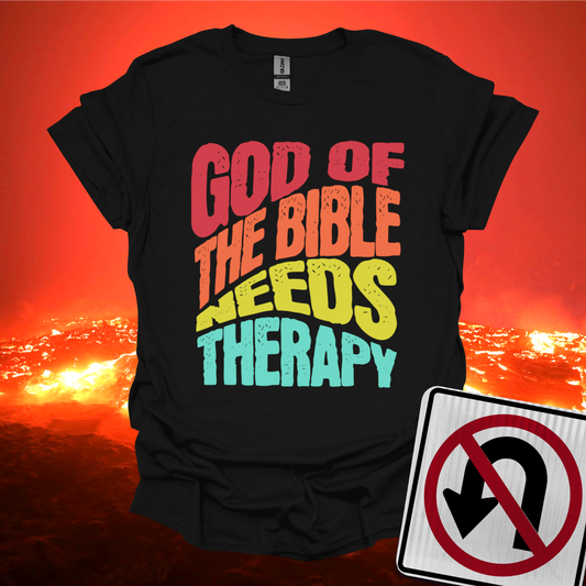 God of the Bible Needs Therapy T-Shirt
