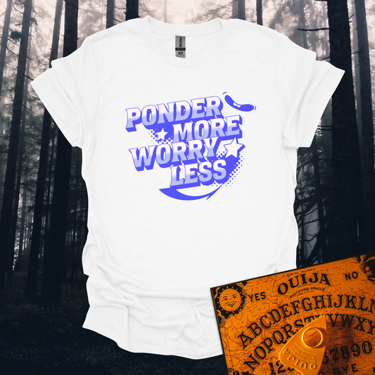 Ponder More Worry Less T-Shirt