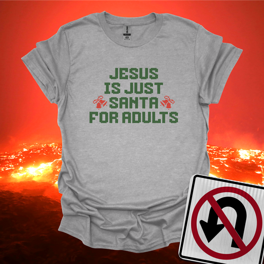 Jesus Is Just Santa For Adults T-Shirt